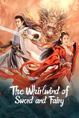 THE WHIRLWIND OF SWORD AND FAIRY (2022) อภินิหารกระบี่คู่ไร้เทียมทาน